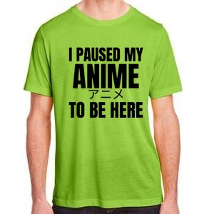 I Paused My Anime To Be Here Adult ChromaSoft Performance T-Shirt