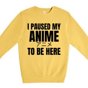 I Paused My Anime To Be Here Premium Crewneck Sweatshirt