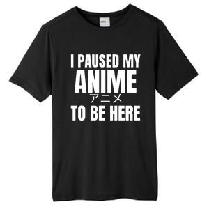 I Paused My Anime To Be Here Tall Fusion ChromaSoft Performance T-Shirt