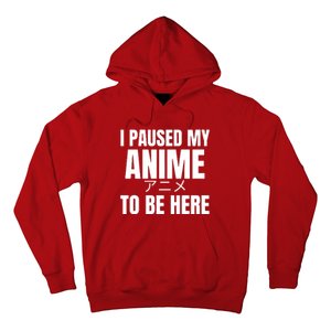 I Paused My Anime To Be Here Hoodie