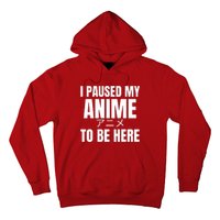 I Paused My Anime To Be Here Hoodie