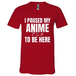 I Paused My Anime To Be Here V-Neck T-Shirt