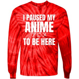 I Paused My Anime To Be Here Tie-Dye Long Sleeve Shirt