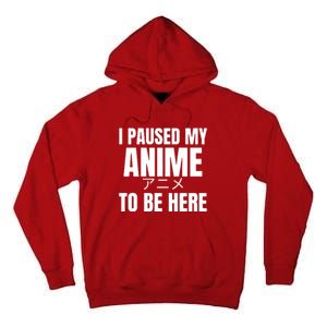 I Paused My Anime To Be Here Tall Hoodie