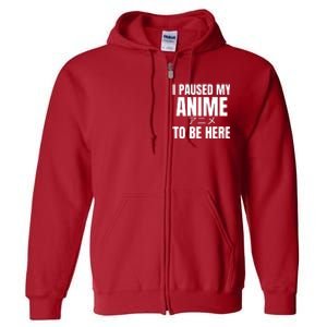 I Paused My Anime To Be Here Full Zip Hoodie