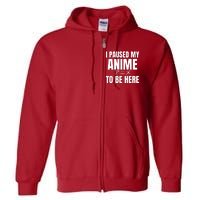 I Paused My Anime To Be Here Full Zip Hoodie