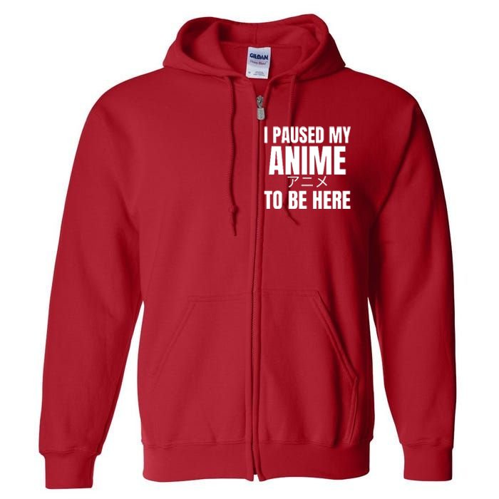 I Paused My Anime To Be Here Full Zip Hoodie