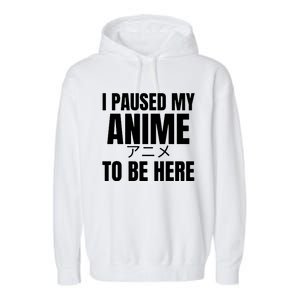 I Paused My Anime To Be Here Garment-Dyed Fleece Hoodie