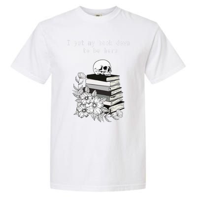 I put my book down to be here bookish skull goth cute funny Garment-Dyed Heavyweight T-Shirt