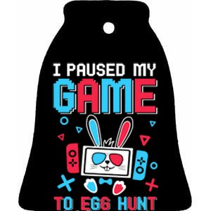 I Paused My Game To Egg Hunt Easter Funny Gamer Ceramic Bell Ornament