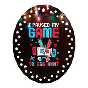 I Paused My Game To Egg Hunt Easter Funny Gamer Ceramic Oval Ornament