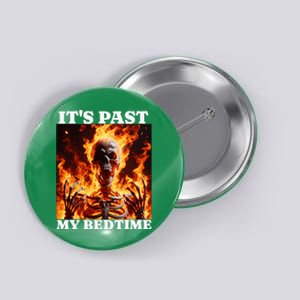 ItS Past My Bedtime Funny Skeleton Meme Flames Ironic Tired Button