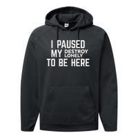 I Paused My Destroy Lonely To Be Here Performance Fleece Hoodie