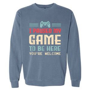 I Paused My Game To Be Here Funny Game Lovers Retro Gift Garment-Dyed Sweatshirt