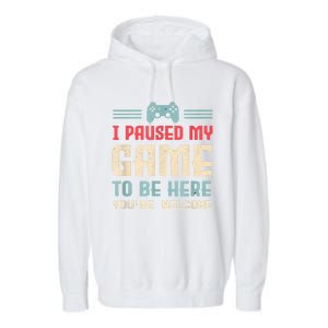 I Paused My Game To Be Here Funny Game Lovers Retro Gift Garment-Dyed Fleece Hoodie