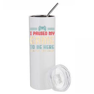 I Paused My Game To Be Here Funny Game Lovers Retro Gift Stainless Steel Tumbler