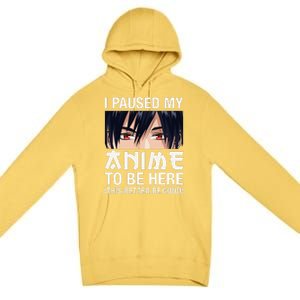 I Paused My Anime To Be Here Japan Kawaii Manga Anime Gifts Premium Pullover Hoodie