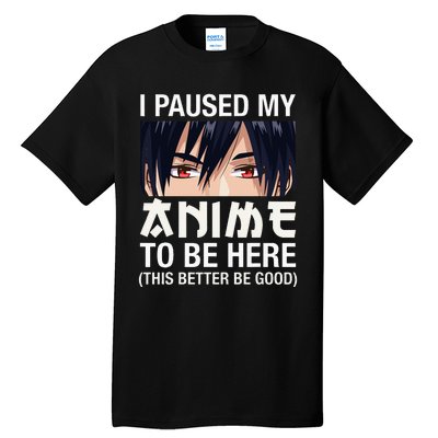 I Paused My Anime To Be Here Japan Kawaii Manga Anime Gifts Tall T-Shirt