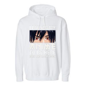 I Paused My Anime To Be Here Japan Kawaii Manga Anime Gifts Garment-Dyed Fleece Hoodie