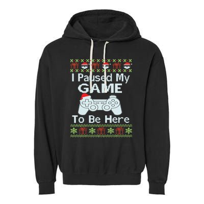 I Paused My Game To Be Here Ugly Sweater Funny Christmas Garment-Dyed Fleece Hoodie