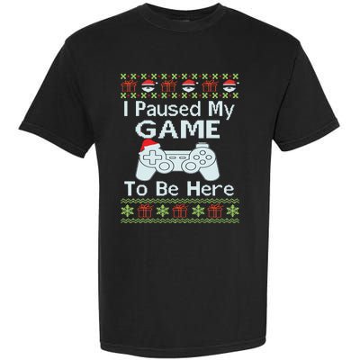 I Paused My Game To Be Here Ugly Sweater Funny Christmas Garment-Dyed Heavyweight T-Shirt