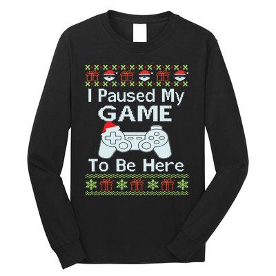 I Paused My Game To Be Here Ugly Sweater Funny Christmas Long Sleeve Shirt