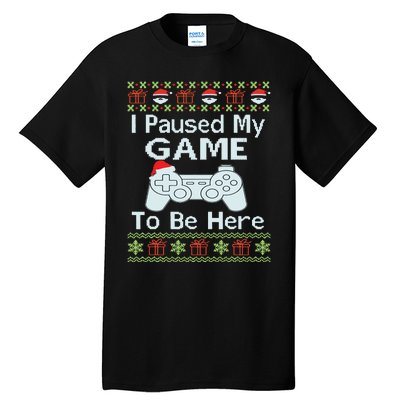 I Paused My Game To Be Here Ugly Sweater Funny Christmas Tall T-Shirt