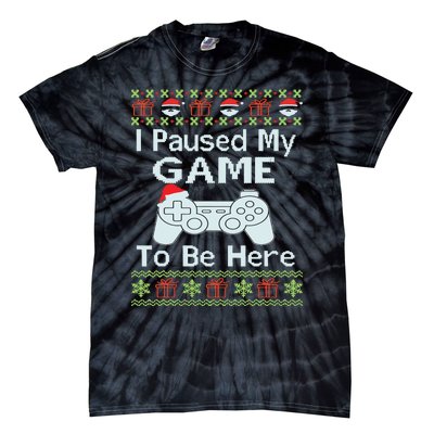 I Paused My Game To Be Here Ugly Sweater Funny Christmas Tie-Dye T-Shirt