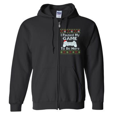 I Paused My Game To Be Here Ugly Sweater Funny Christmas Full Zip Hoodie