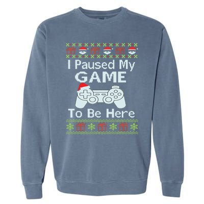 I Paused My Game To Be Here Ugly Sweater Funny Christmas Garment-Dyed Sweatshirt