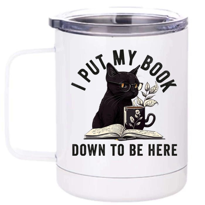 I Put My Book Down To Be Here Bookworm Reader Love Reading 12 oz Stainless Steel Tumbler Cup