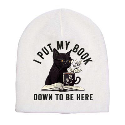 I Put My Book Down To Be Here Bookworm Reader Love Reading Short Acrylic Beanie