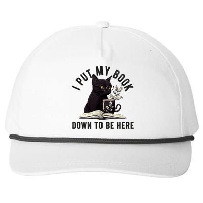 I Put My Book Down To Be Here Bookworm Reader Love Reading Snapback Five-Panel Rope Hat