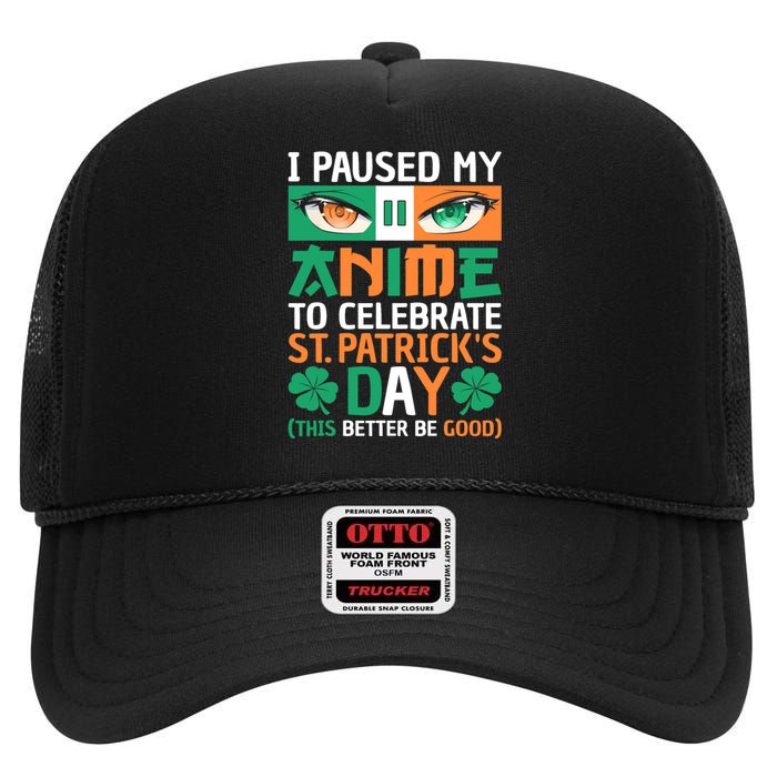 I Paused My Anime To Celebrate St Patricks Day Funny Anime High Crown Mesh Back Trucker Hat