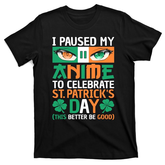 I Paused My Anime To Celebrate St Patricks Day Funny Anime T-Shirt