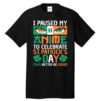 I Paused My Anime To Celebrate St Patricks Day Funny Anime Tall T-Shirt