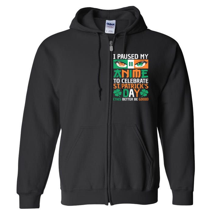 I Paused My Anime To Celebrate St Patricks Day Funny Anime Full Zip Hoodie