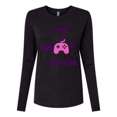 I Paused My Game To Be Here Video Games Lovers Gaming Fan Gift Womens Cotton Relaxed Long Sleeve T-Shirt