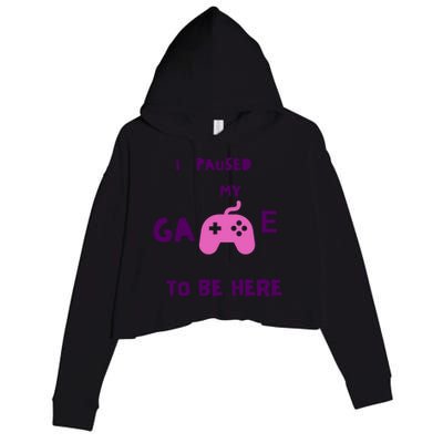 I Paused My Game To Be Here Video Games Lovers Gaming Fan Gift Crop Fleece Hoodie