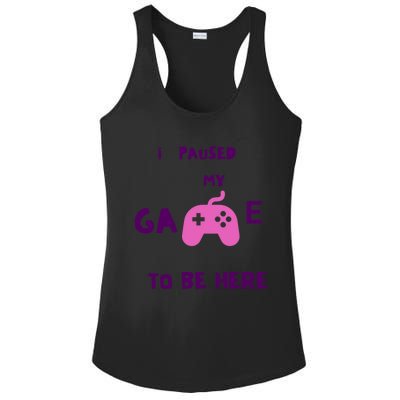 I Paused My Game To Be Here Video Games Lovers Gaming Fan Gift Ladies PosiCharge Competitor Racerback Tank