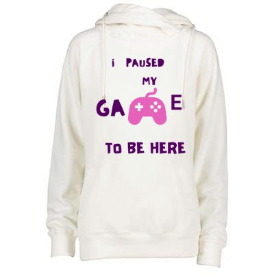 I Paused My Game To Be Here Video Games Lovers Gaming Fan Gift Womens Funnel Neck Pullover Hood