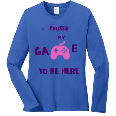 I Paused My Game To Be Here Video Games Lovers Gaming Fan Gift Ladies Long Sleeve Shirt