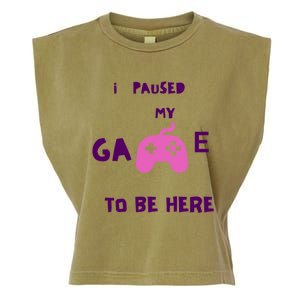 I Paused My Game To Be Here Video Games Lovers Gaming Fan Gift Garment-Dyed Women's Muscle Tee