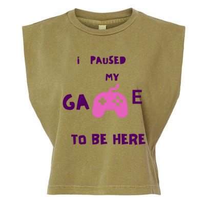 I Paused My Game To Be Here Video Games Lovers Gaming Fan Gift Garment-Dyed Women's Muscle Tee