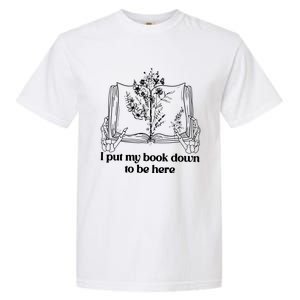 I Put My Book Down To Be Here Garment-Dyed Heavyweight T-Shirt