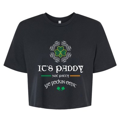 It's Paddy Not Patty Ye Feckin Eejit Cute Gift St Patricks Day Gift Funny Gift Bella+Canvas Jersey Crop Tee