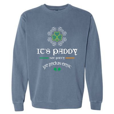 It's Paddy Not Patty Ye Feckin Eejit Cute Gift St Patricks Day Gift Funny Gift Garment-Dyed Sweatshirt