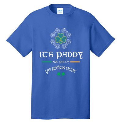 It's Paddy Not Patty Ye Feckin Eejit Cute Gift St Patricks Day Gift Funny Gift Tall T-Shirt