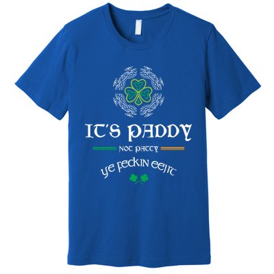 It's Paddy Not Patty Ye Feckin Eejit Cute Gift St Patricks Day Gift Funny Gift Premium T-Shirt