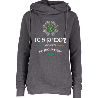 It's Paddy Not Patty Ye Feckin Eejit Cute Gift St Patricks Day Gift Funny Gift Womens Funnel Neck Pullover Hood